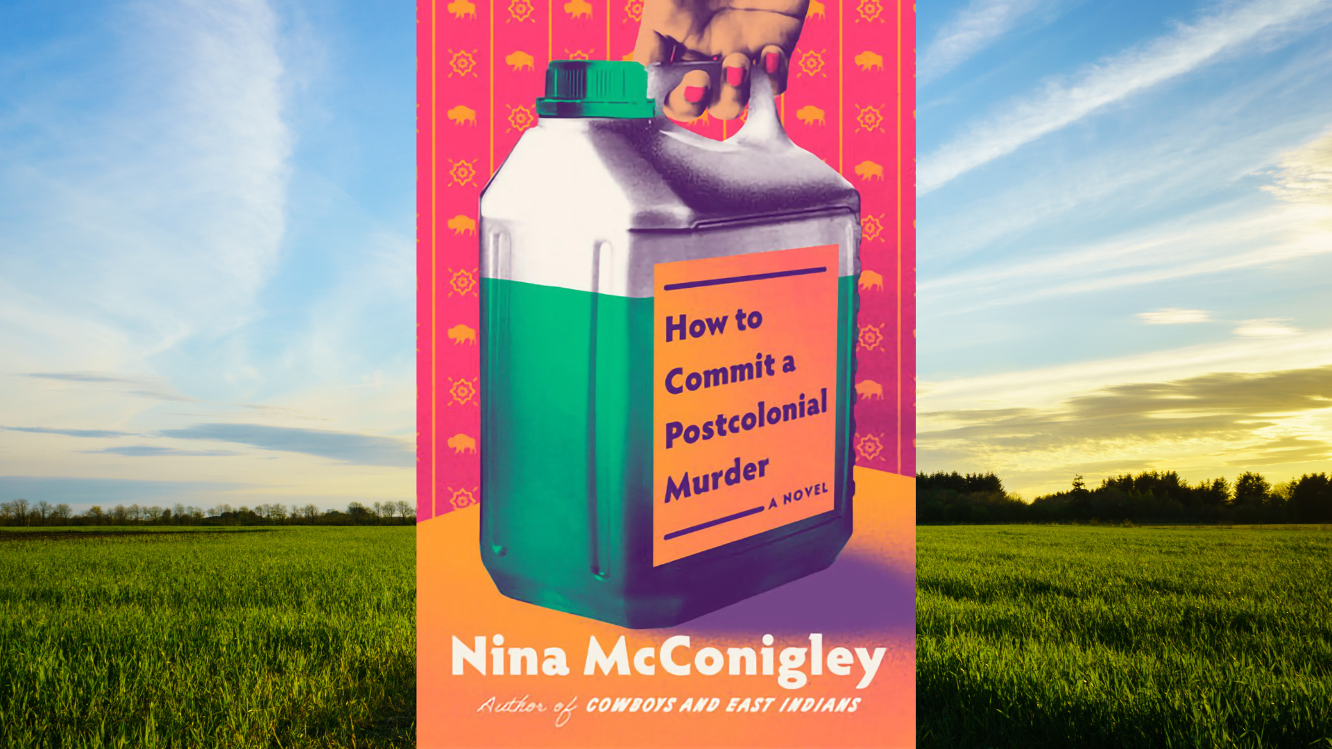 The book cover of How to Commit a Postcolonial Murder by Nina McConigley features a large, metallic jerrycan filled with green liquid against a vibrant pink and orange background. The background is patterned with small icons of bison and geometric suns, while the entire central graphic is overlaid on a landscape photograph of a green field under a bright blue sky.